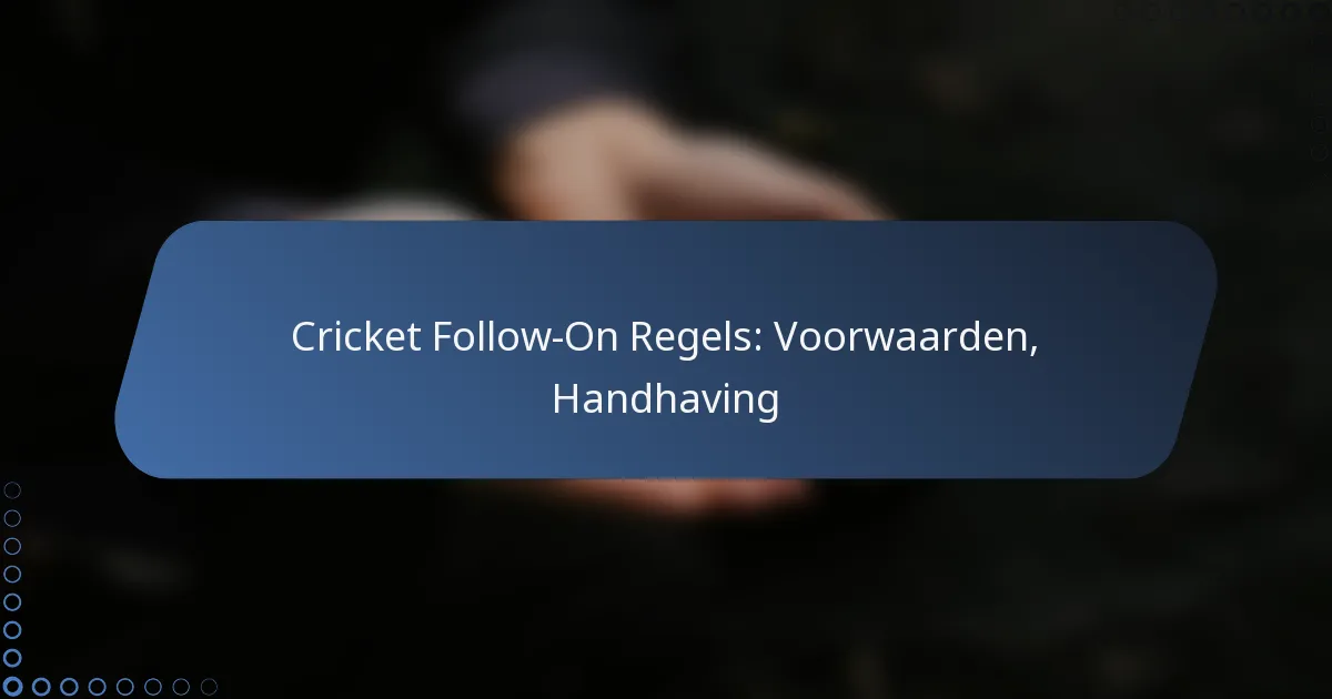 Cricket Follow-On Regels: Voorwaarden, Handhaving
