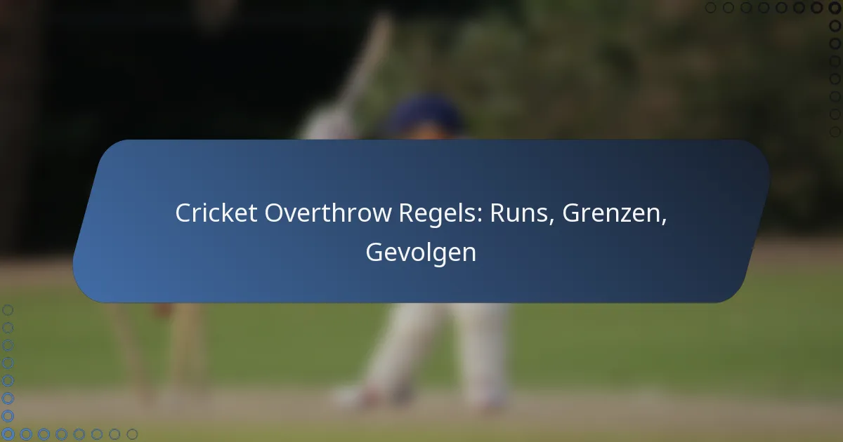 Cricket Overthrow Regels: Runs, Grenzen, Gevolgen
