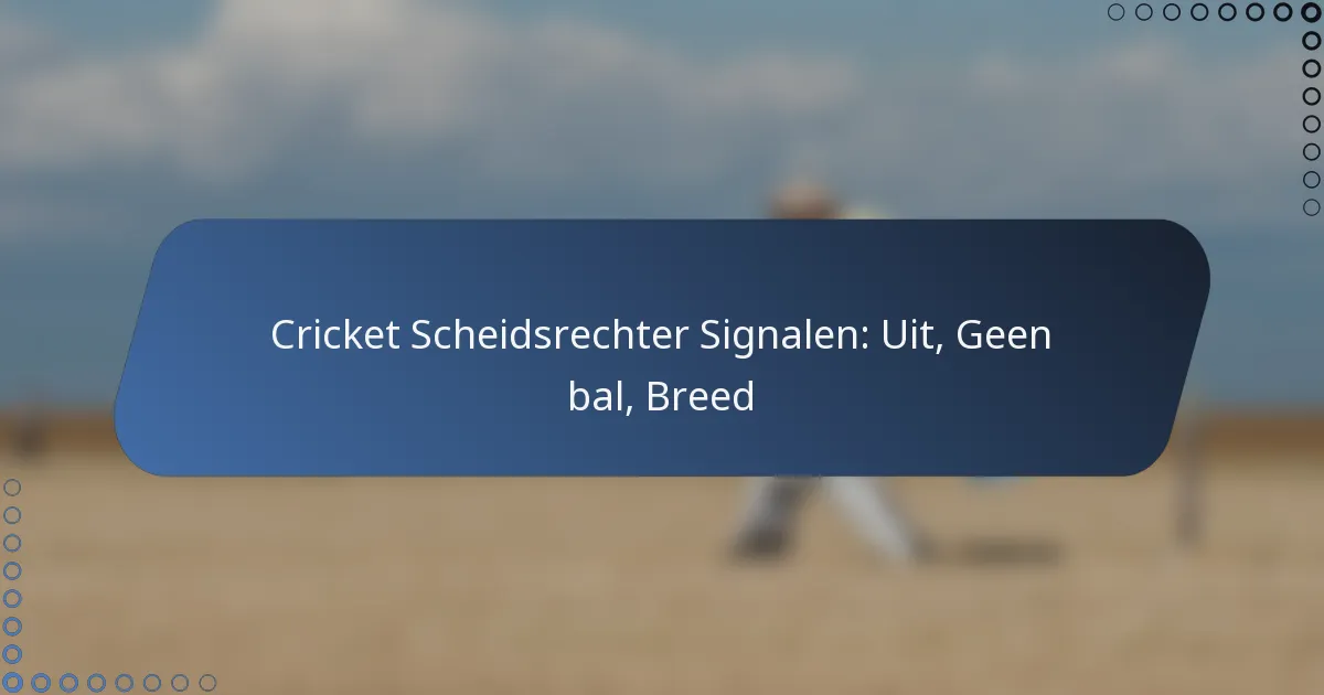Cricket Scheidsrechter Signalen: Uit, Geen bal, Breed