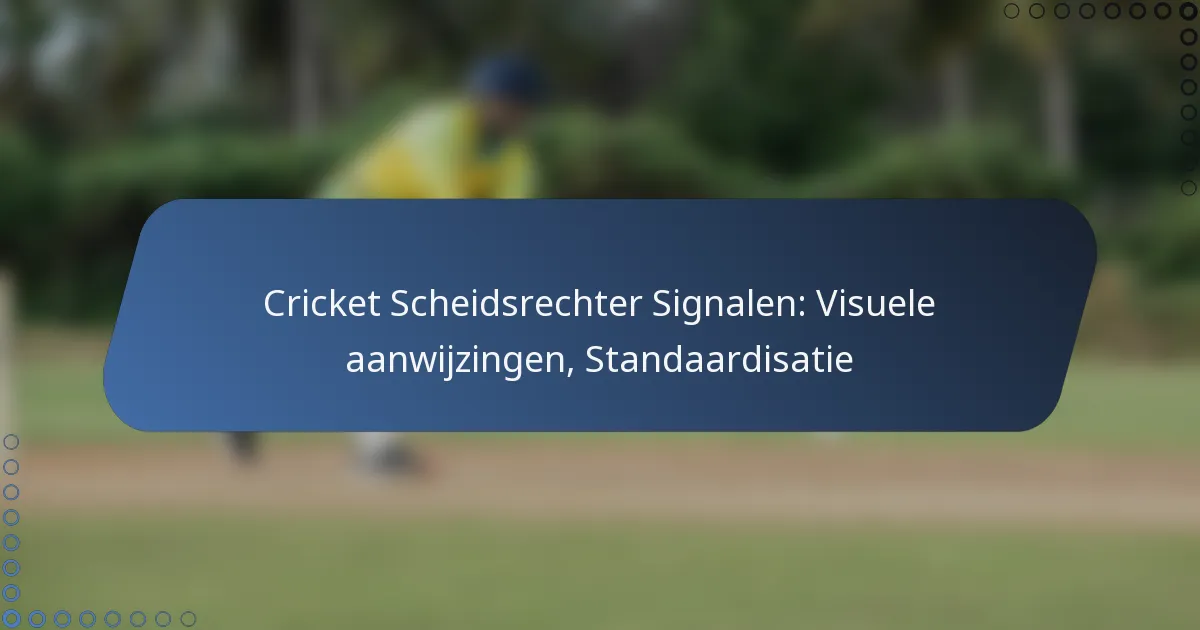 Cricket Scheidsrechter Signalen: Visuele aanwijzingen, Standaardisatie