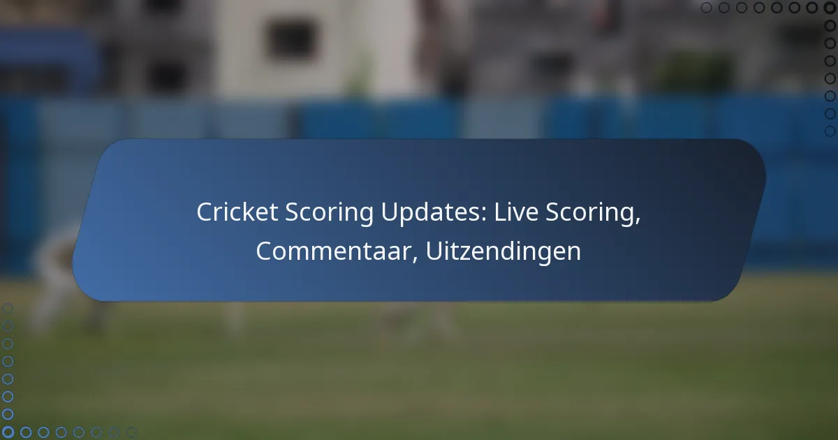 Cricket Scoring Updates: Live Scoring, Commentaar, Uitzendingen