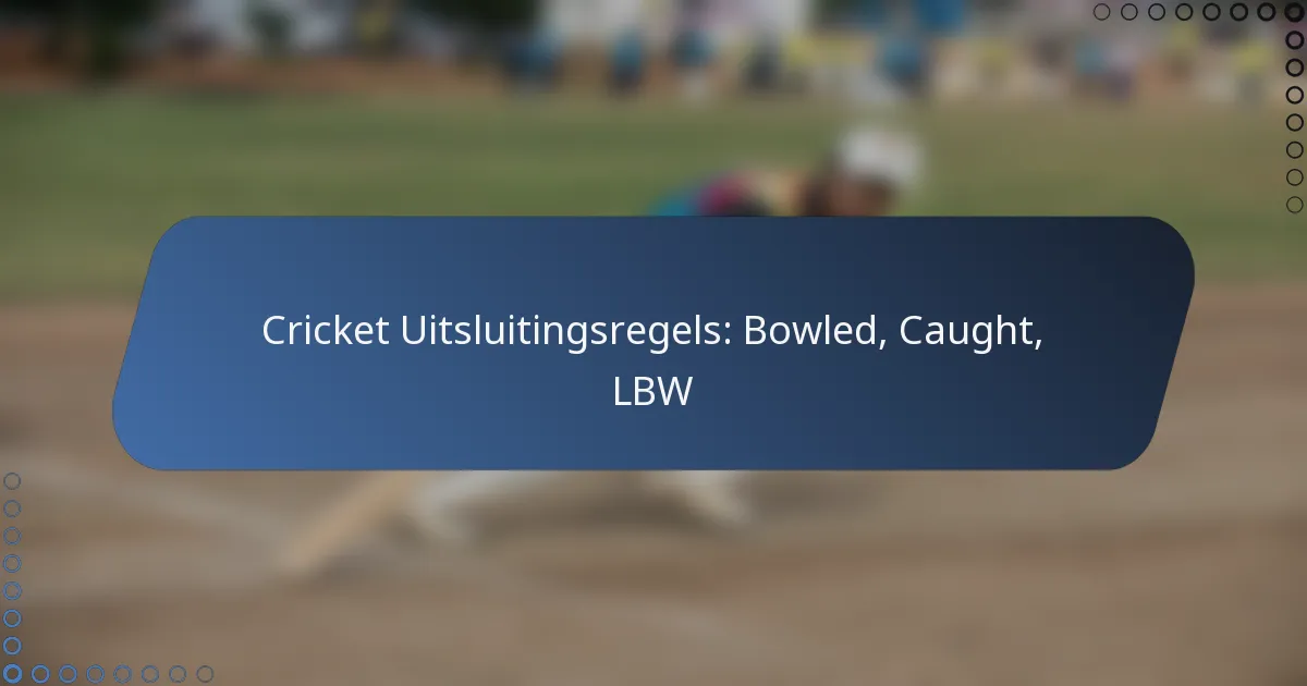 Cricket Uitsluitingsregels: Bowled, Caught, LBW