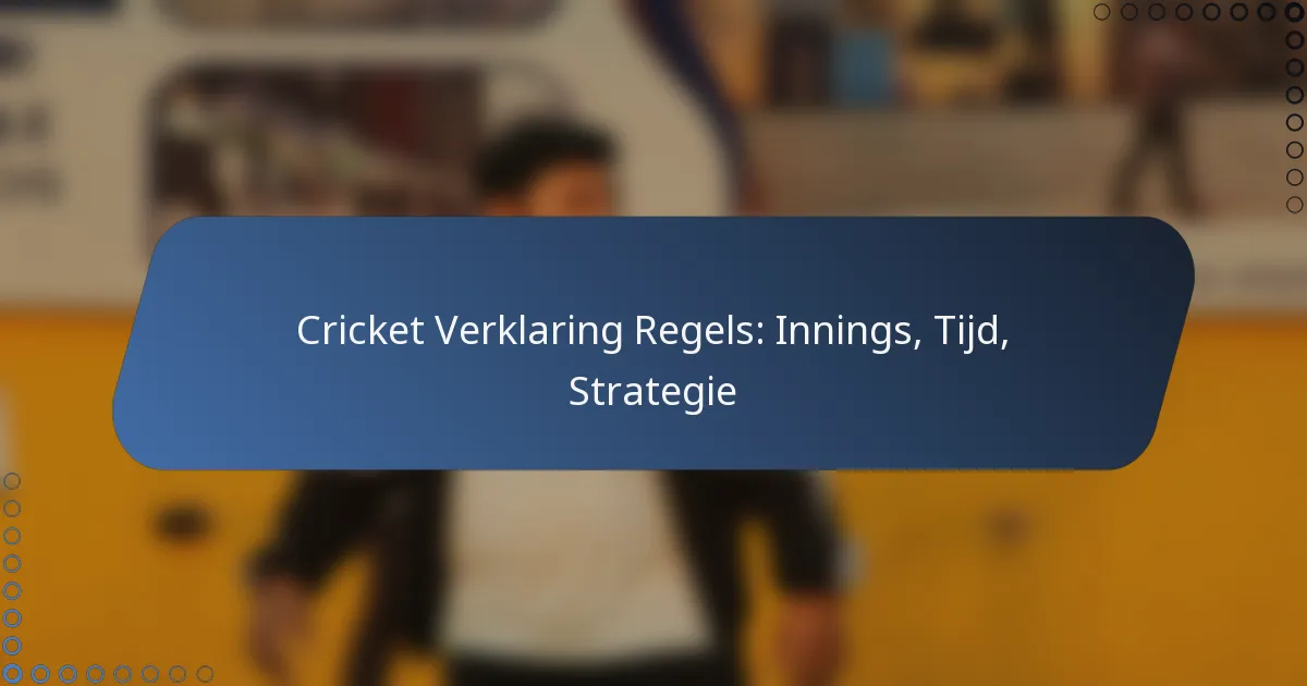 Cricket Verklaring Regels: Innings, Tijd, Strategie