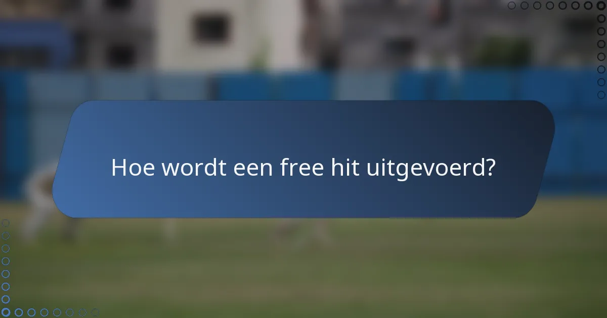 Hoe wordt een free hit uitgevoerd?