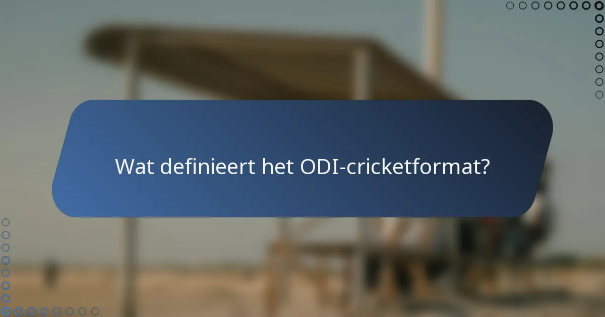 Wat definieert het ODI-cricketformat?