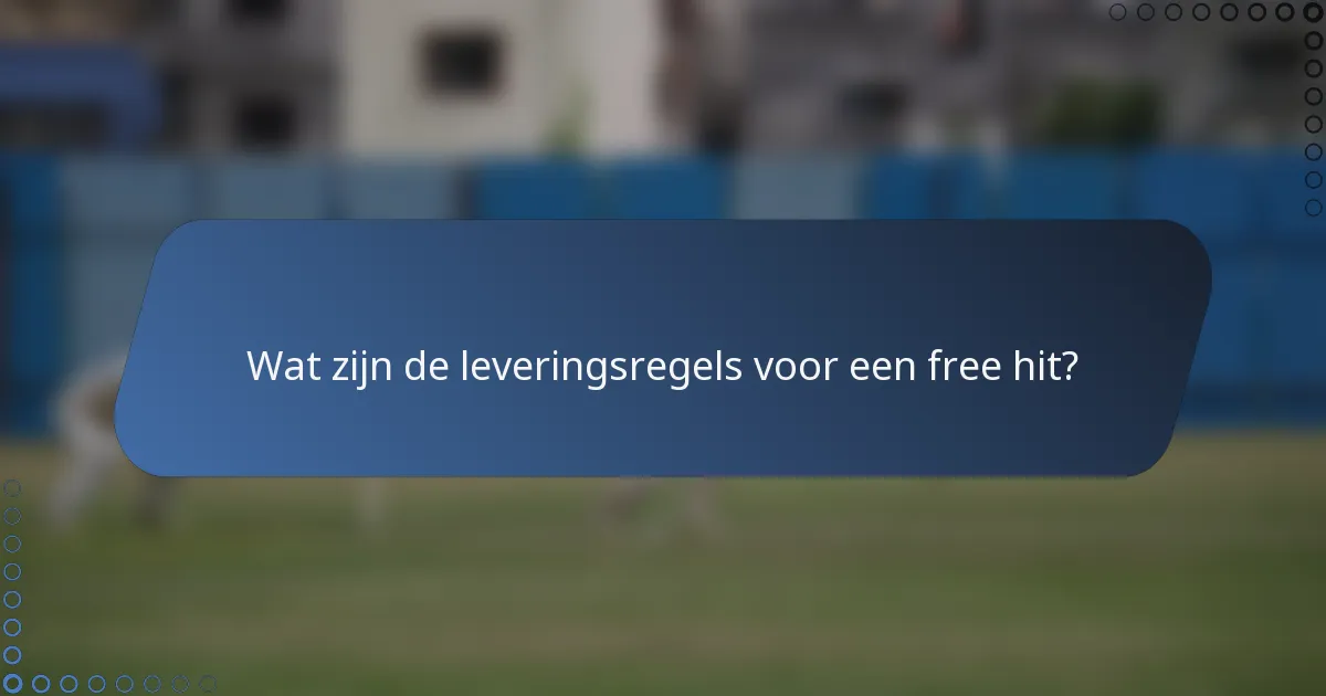 Wat zijn de leveringsregels voor een free hit?