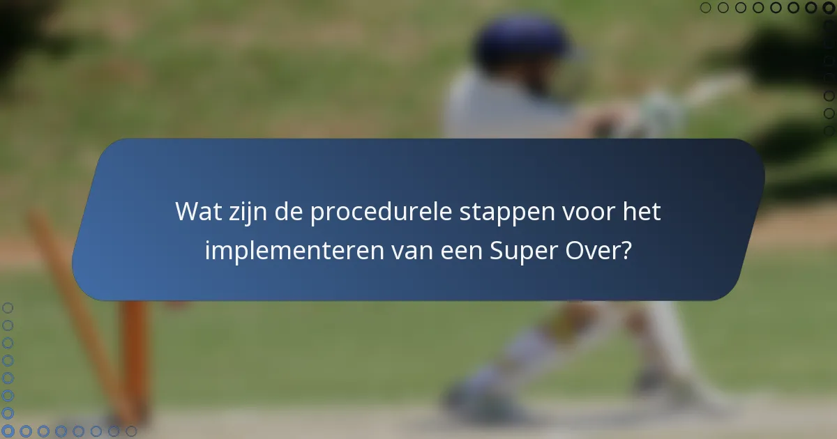 Wat zijn de procedurele stappen voor het implementeren van een Super Over?